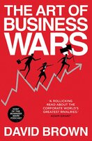 The Art of Business Wars: Battle–Tested Lessons for Leaders and Entrepreneurs from History's Greatest Rivalries