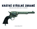 Krátké střelné zbraně – Velký průvodce světem pistolí a revolverů