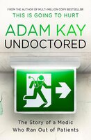 Undoctored. The Story Of A Medic Who Ran Out Of Patients