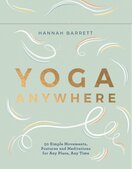 Yoga Anywhere – 50 Simple Movements, Postures and Meditations for Any Place, Any Time