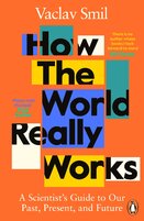 How the World Really Works: A Scientist’s Guide to Our Past, Present and Future