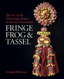 Fringe, Frog and Tassel: The Art of the Trimmings–Maker