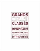 Grands Crus Classes: The Great Wines of Bordeaux with Recipes from Star Chefs of the World