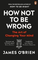 How Not To Be Wrong: The Art of Changing Your Mind