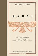 Parsi: From Persia to Bombay. Recipes & tales from the ancient culture