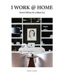 I Work @ Home. Home Offices for a New Era