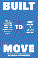 Built to Move: The 10 Essential Habits to Help you Move Freely and Live Fully