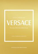 Little Book of Versace: The Story of the Iconic Fashion House
