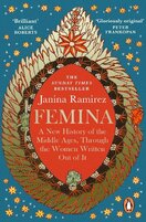 Femina: A New History of the Middle Ages, Through the Women Written Out of It
