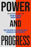 Power and Progress: Our Thousand–Year Struggle Over Technology and Prosperity