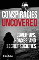 Conspiracies Uncovered: Cover–ups, Hoaxes and Secret Societies