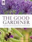 The Good Gardener: Expert Advice for Every Garden from the National Trust