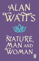 Nature, Man and Woman: A Radical Examination of Spirituality, Humanity and Our Place in the World
