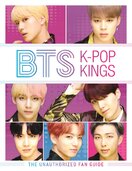 BTS: K–Pop Kings: The Unauthorized Fan Guide