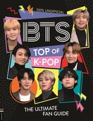 BTS: Top of K–Pop. The Ultimate Fan Guide