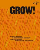 GROW! Current Tendencies in Architectur and Landscape |  GROW! Aktuelle Tendenzen in Architektur und Landschaft