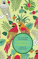 The Little Book of Colouring – Tropical Paradise: Peace in Your Pocket
