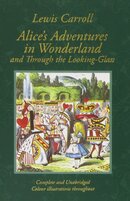 Alice in Wonderland and Through the Looking–Glass : And What Alice Found There (Colour Illustrated Edition)