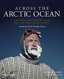 Across the Arctic Ocean: Original Photographs from the Last Great Polar Journey