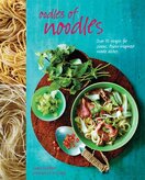 Oodles of Noodles: Over 60 Recipes for Classic and Asian–Inspired Noodle Dishes