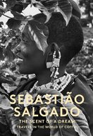 Sebastiao Salgado: The Scent of a Dream – Travels in the World of Coffee