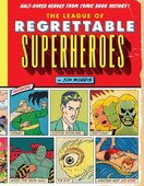 The League of Regrettable Superheroes: Half–Baked Heroes from Comic Book History