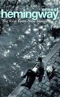 Ernest Hemingway: The First Forty–Nine Stories