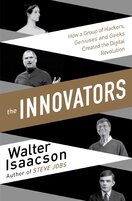 The Innovators – How a Group of Inventors, Hackers, Geniuses and Geeks Created the Digital Revolution