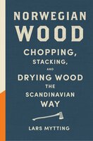 Norwegian Wood: Chopping, Stacking and Drying Wood the Scandinavian Way