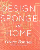 Design*Sponge at Home: A Guide to Inspiring Homes – and All the Tools You Need to Create Your Own