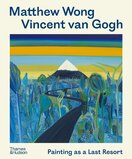 Matthew Wong – Vincent van Gogh: Painting as a Last Resort