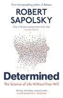 Determined: The Science of Life Without Free Will