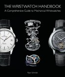 The Wristwatch Handbook: A Comprehensive Guide to Mechanical Wristwatches