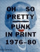 Oh So Pretty: Punk in Print 1976–1980