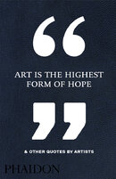 Art Is the Highest Form of Hope & Other Quotes by Artists