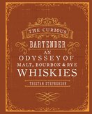 The Curious Bartender: An Odyssey of Malt, Bourbon & Rye Whiskies