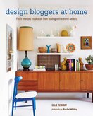 Design Bloggers at Home: Fresh interiors inspiration from leading on–line trend setters