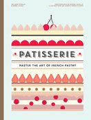 Patisserie: Master the Art of French pastry
