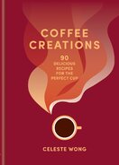Coffee Creations: 90 delicious recipes for the per...