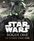 Star Wars Rogue One: The Ultimate Visual Guide
