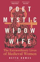 Poet, Mystic, Widow, Wife: The Extraordinary Lives of Medieval Women