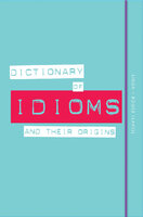 Dictionary of Idioms and their Origins