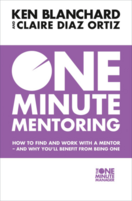 One Minute Mentoring: How to Find and Work with a Mentor – and Why You'll Benefit from Being One