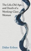The Life, Old Age, and Death of a Working–Class Woman