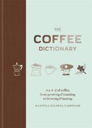 The Coffee Dictionary: An A–Z of coffee, from growing & roasting to brewing & tasting