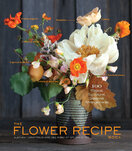Flower Recipe Book, The: 125 Step–by–Step Arrangements for Everyday Occasions