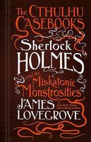 The Cthulhu Casebooks – Sherlock Holmes and the Miskatonic Monstrosities
