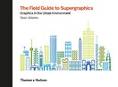 The Field Guide to Supergraphics: Graphics in the Urban Environment