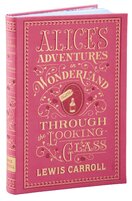 Alice's Adventures in Wonderland and Through the Looking–Glass (Barnes & Noble Collectible Editions)