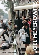 Joel Meyerowitz: Where I Find Myself – A Lifetime Retrospective